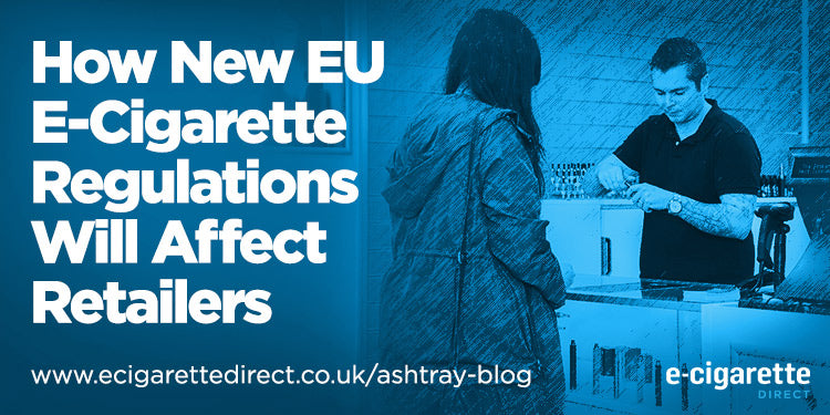 How EU's TPD Vape Regulations Will Affect Retailers